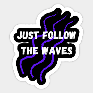 Just follow the waves Quote Sticker